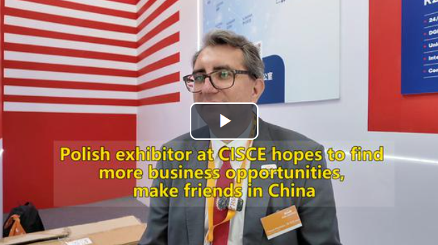 Insights | Polish exhibitor at CISCE hopes to find more business opportunities, make friends in China